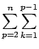 $\displaystyle \sum_{p=2}^n \sum_{k=1}^{p-1}$