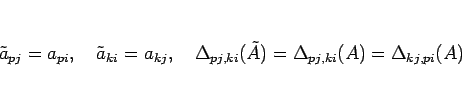 \begin{displaymath}
\tilde{a}_{pj}=a_{pi},
\hspace{1zw}\tilde{a}_{ki}=a_{kj},
\h...
...}\Delta_{pj,ki}(\tilde{A})=\Delta_{pj,ki}(A)=\Delta_{kj,pi}(A)
\end{displaymath}