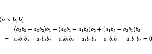 \begin{eqnarray*}\lefteqn{(\mbox{\boldmath$a$}\times\mbox{\boldmath$b$},\mbox{\b...
...
a_2b_1b_3-a_3b_1b_2+a_3b_1b_2-a_1b_2b_3+a_1b_2b_3-a_2b_1b_3
=0\end{eqnarray*}