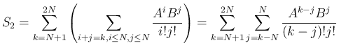 $\displaystyle S_2
= \sum_{k=N+1}^{2N}
\left(\sum_{i+j=k,i\leq N,j\leq N}\fra...
...j}{i!j!}\right)
= \sum_{k=N+1}^{2N}\sum_{j=k-N}^N\frac{A^{k-j}B^j}{(k-j)!j!}
$