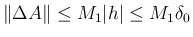 $\Vert\Delta A\Vert\leq M_1\vert h\vert\leq M_1\delta_0$