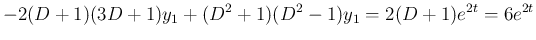 $\displaystyle -2(D+1)(3D+1)y_1+(D^2+1)(D^2-1)y_1=2(D+1)e^{2t}=6e^{2t}
$