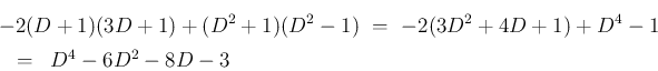\begin{eqnarray*}\lefteqn{-2(D+1)(3D+1)+(D^2+1)(D^2-1)
\ =\ -2(3D^2+4D+1)+D^4-1}
\\ &=& D^4-6D^2-8D-3\end{eqnarray*}