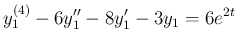 $\displaystyle
y_1^{(4)}-6y_1''-8y_1'-3y_1=6e^{2t}$