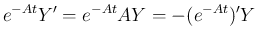 $\displaystyle e^{-At}Y'=e^{-At}AY=-(e^{-At})'Y
$