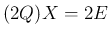 $(2Q)X=2E$