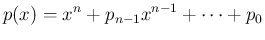 $\displaystyle p(x)=x^n+p_{n-1}x^{n-1}+\cdots+p_0
$