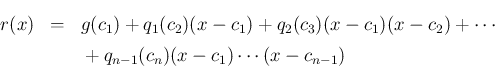 \begin{eqnarray*}r(x)
&=&
g(c_1)+q_1(c_2)(x-c_1)+q_2(c_3)(x-c_1)(x-c_2)+\cdots
\\ &&\mbox{}+q_{n-1}(c_n)(x-c_1)\cdots(x-c_{n-1})
\end{eqnarray*}