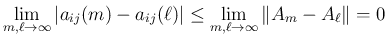$\displaystyle \lim_{m,\ell\rightarrow \infty}{\vert a_{ij}(m)-a_{ij}(\ell)\vert}
\leq\lim_{m,\ell\rightarrow \infty}{\Vert A_m-A_\ell\Vert}=0
$