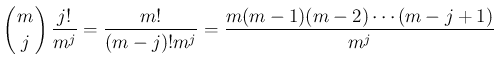 $\displaystyle \left(\begin{array}{c}
\!\!m\!\! \\  \!\!j\!\! \end{array}\right)\frac{j!}{m^j}
= \frac{m!}{(m-j)!m^j}
= \frac{m(m-1)(m-2)\cdots(m-j+1)}{m^j}$