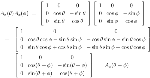 \begin{eqnarray*}\lefteqn{A_x(\theta)A_x(\phi)
\ =\
\left[\begin{array}{ccc}{...
...&{\cos(\theta+\phi)}\end{array}\right]
\ =\
A_x(\theta+\phi)
\end{eqnarray*}
