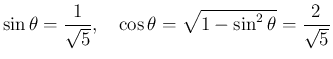 $\displaystyle \sin\theta=\frac{1}{\sqrt{5}},
\hspace{1zw}\cos\theta=\sqrt{1-\sin^2\theta}=\frac{2}{\sqrt{5}}
$