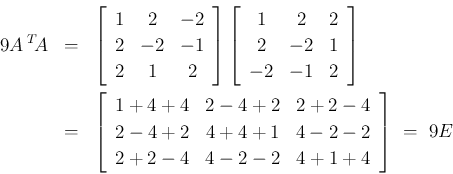 \begin{eqnarray*}9A\,{}^T\!{A}
&=&
\left[\begin{array}{ccc}{1}&{2}&{-2}\\
{2...
...1}&{4-2-2}\\
{2+2-4}&{4-2-2}&{4+1+4}\end{array}\right]
\ =\ 9E\end{eqnarray*}