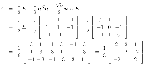 \begin{eqnarray*}A
&=&
\frac{1}{2}\,E + \frac{1}{2}\,\mbox{\boldmath$n$}\,{}^T...
...}{2}&{2}&{1}\\
{-1}&{2}&{-2}\\
{-2}&{1}&{2}\end{array}\right]\end{eqnarray*}