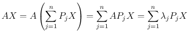 $\displaystyle AX
= A\left(\sum_{j=1}^nP_jX\right)
= \sum_{j=1}^nAP_jX
= \sum_{j=1}^n\lambda_j P_jX
$