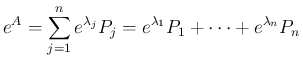 $\displaystyle e^A = \sum_{j=1}^{n}e^{\lambda_j}P_j
= e^{\lambda_1} P_1+\cdots+e^{\lambda_n}P_n
$