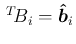 $\,{}^T\!{B}_i=\mbox{\boldmath$\hat{b}$}_i$