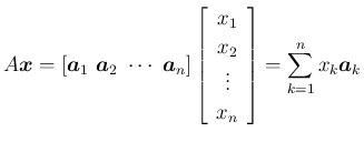 $\displaystyle A\mbox{\boldmath$x$}
=
[\mbox{\boldmath$a$}_1\ \mbox{\boldmath$a$...
...2}\\ \vdots\\ {x_n}
\end{array}\right]
=
\sum_{k=1}^nx_k\mbox{\boldmath$a$}_k
$