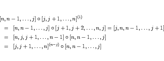 \begin{eqnarray*}\lefteqn{[n,n-1,\ldots,j]\circ [j,j+1,\ldots,n]^{(1)}}
\ &=&
...
...dots,j]
\ &=&
[j,j+1,\ldots,n]^{(n-j)}\circ [n,n-1,\ldots,j]
\end{eqnarray*}