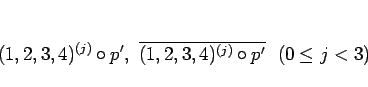 \begin{displaymath}
(1,2,3,4)^{(j)}\circ p', \overline{(1,2,3,4)^{(j)}\circ p'}
  (0\leq j<3)\end{displaymath}