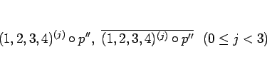 \begin{displaymath}
(1,2,3,4)^{(j)}\circ p'', \overline{(1,2,3,4)^{(j)}\circ p''}
  (0\leq j<3)\end{displaymath}