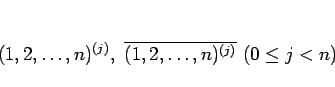 \begin{displaymath}
(1,2,\ldots,n)^{(j)}, \overline{(1,2,\ldots,n)^{(j)}} (0\leq j<n)
\end{displaymath}