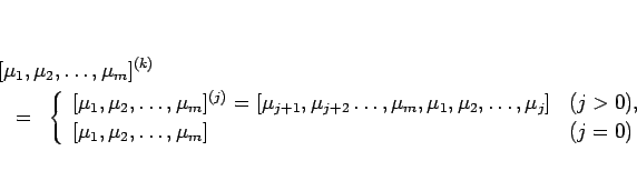 \begin{eqnarray*}\lefteqn{[\mu_1,\mu_2,\ldots,\mu_m]^{(k)}}
\ &=&
\left\{\beg...
...>0),\ {}
[\mu_1,\mu_2,\ldots,\mu_m] & (j=0)
\end{array}\right.\end{eqnarray*}