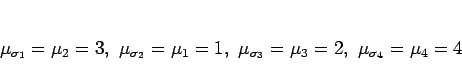 \begin{displaymath}
\mu_{\sigma_1}=\mu_2=3,\
\mu_{\sigma_2}=\mu_1=1,\
\mu_{\sigma_3}=\mu_3=2,\
\mu_{\sigma_4}=\mu_4=4
\end{displaymath}