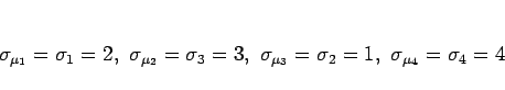 \begin{displaymath}
\sigma_{\mu_1}=\sigma_1=2,\
\sigma_{\mu_2}=\sigma_3=3,\
\sigma_{\mu_3}=\sigma_2=1,\
\sigma_{\mu_4}=\sigma_4=4
\end{displaymath}