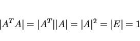 \begin{displaymath}
\vert A^TA\vert = \vert A^T\vert\vert A\vert=\vert A\vert^2=\vert E\vert=1
\end{displaymath}