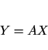 \begin{displaymath}
Y=AX
\end{displaymath}