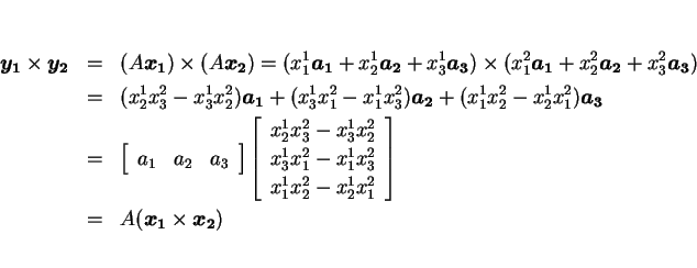 \begin{eqnarray*}\mbox{\boldmath$y_1$}\times\mbox{\boldmath$y_2$}
& = & (A\mbox...
...}\\
& = & A(\mbox{\boldmath$x_1$}\times\mbox{\boldmath$x_2$})
\end{eqnarray*}