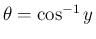 $\theta = \cos^{-1}y$