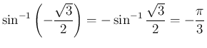 $\displaystyle \sin^{-1}\left(-\frac{\sqrt{3}}{2}\right)
= - \sin^{-1}\frac{\sqrt{3}}{2}
= -\frac{\pi}{3}
$