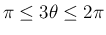 $\pi\leq 3\theta\leq 2\pi$