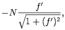 $\displaystyle -N\frac{f'}{\sqrt{1+(f')^2}},$