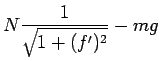 $\displaystyle N\frac{1}{\sqrt{1+(f')^2}}-mg$