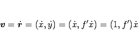 \begin{displaymath}
\mbox{\boldmath$v$}=\dot{\mbox{\boldmath$r$}}=(\dot{x},\dot{y})=(\dot{x},f'\dot{x})=(1,f')\dot{x}
\end{displaymath}