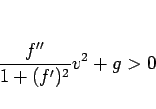 \begin{displaymath}
\frac{f''}{1+(f')^2}v^2+g>0\end{displaymath}