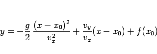 \begin{displaymath}
y=-\frac{g}{2} \frac{(x-x_0)^2}{v_x^2}+\frac{v_y}{v_x}(x-x_0)+f(x_0)
\end{displaymath}