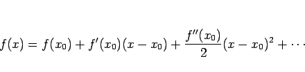 \begin{displaymath}
f(x)=f(x_0)+f'(x_0)(x-x_0)+\frac{f''(x_0)}{2}(x-x_0)^2+\cdots\end{displaymath}