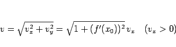 \begin{displaymath}
v=\sqrt{v_x^2+v_y^2}=\sqrt{1+(f'(x_0))^2} v_x\hspace{1zw}(v_x>0)
\end{displaymath}