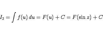 \begin{displaymath}
I_2 = \int f(u) du = F(u)+C = F(\sin x)+C\end{displaymath}