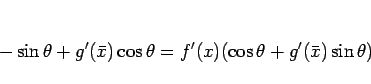 \begin{displaymath}
-\sin\theta+g'(\bar{x})\cos\theta
=f'(x)(\cos\theta+g'(\bar{x})\sin\theta)\end{displaymath}
