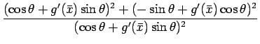 $\displaystyle \frac{(\cos\theta+g'(\bar{x})\sin\theta)^2
+(-\sin\theta+g'(\bar{x})\cos\theta)^2}%
{(\cos\theta+g'(\bar{x})\sin\theta)^2}$