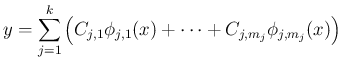 $\displaystyle y = \sum_{j=1}^k\left(C_{j,1}\phi_{j,1}(x)+\cdots
+C_{j,m_j}\phi_{j,m_j}(x)\right)
$