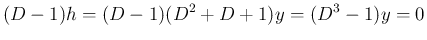 $\displaystyle (D-1)h = (D-1)(D^2+D+1)y = (D^3-1)y = 0$