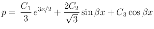 $\displaystyle p =  \frac{C_1}{3} e^{3x/2} + \frac{2C_2}{\sqrt{3}}\sin\beta x
+C_3\cos\beta x
$