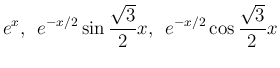 $\displaystyle
e^x,
\hspace{0.5zw}e^{-x/2}\sin\frac{\sqrt{3}}{2} x,
\hspace{0.5zw}e^{-x/2}\cos\frac{\sqrt{3}}{2} x$
