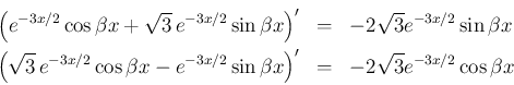\begin{eqnarray*}\left(e^{-3x/2}\cos\beta x+ \sqrt{3}\,e^{-3x/2}\sin\beta x\righ...
...e^{-3x/2}\sin\beta x\right)'
&=&
-2\sqrt{3}e^{-3x/2}\cos\beta x\end{eqnarray*}